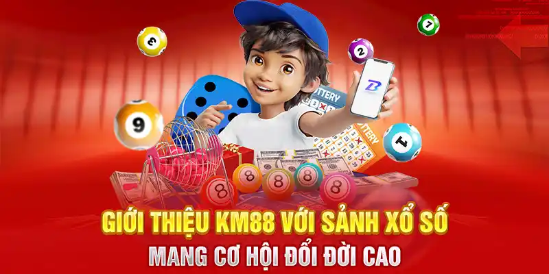 Giới thiệu KM88 với sảnh xổ số mang cơ hội đổi đời cao