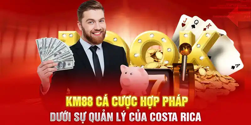 KM88 cá cược hợp pháp dưới sự quản lý của Costa Rica