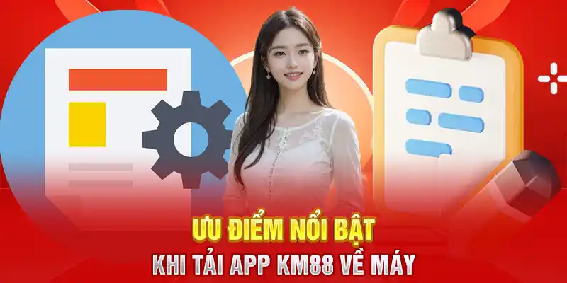 Ưu điểm nổi bật khi tải app KM88 về máy