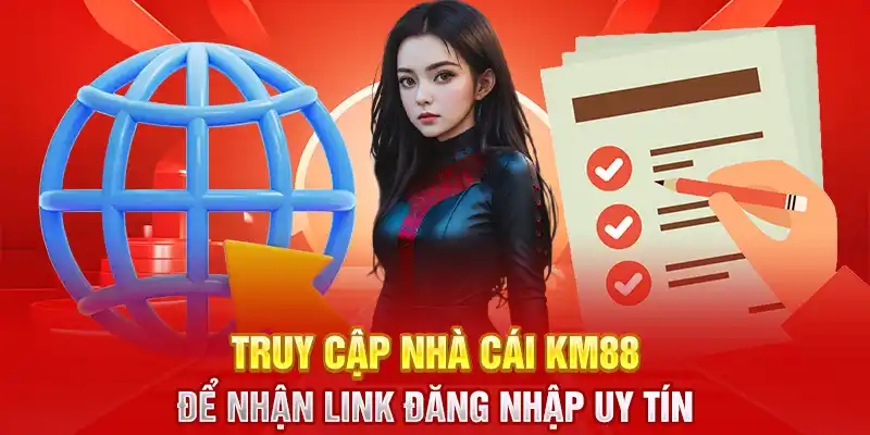 Truy cập nhà cái KM88 để nhận link đăng nhập uy tín