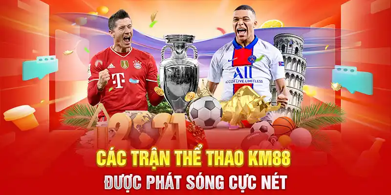 Các trận thể thao KM88 được phát sóng cực nét