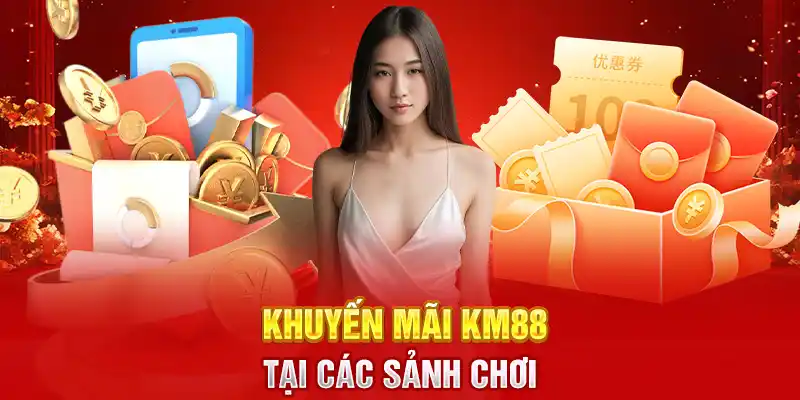 Khuyến mãi KM88 tại các sảnh chơi