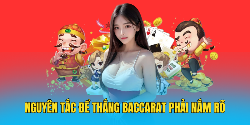 Nguyên tắc để thắng Baccarat phải nắm rõ